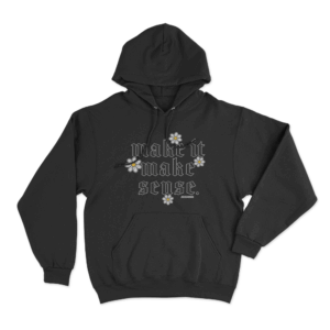 Make It Make Sense Unisex Hoodie Black