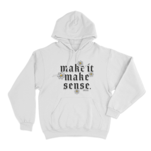 Make It Make Sense Unisex Hoodie White