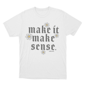 Make It Make Sense Unisex T Shirt White
