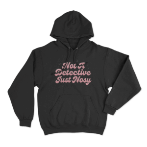 Not A Detective Just Nosy Unisex Hoodie Black 1